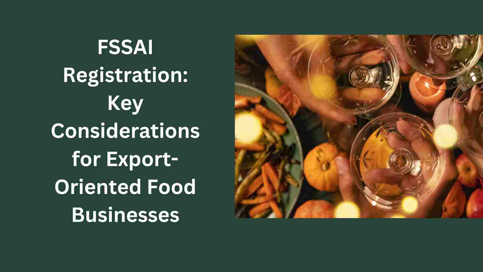 FSSAI Registration: Key Considerations for Export-Oriented Food Businesses